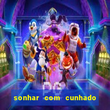 sonhar com cunhado que bicho jogar